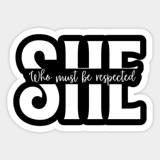 SHE Who Must Be Respected T-Shirt - Empowering Women Sticker